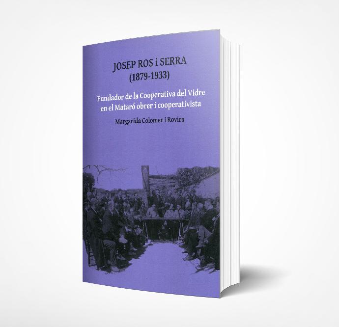 Josep Ros i Serra (1879-1933). Fundador de la Cooperativa del Vidre en el Mataró obrer i cooperativista